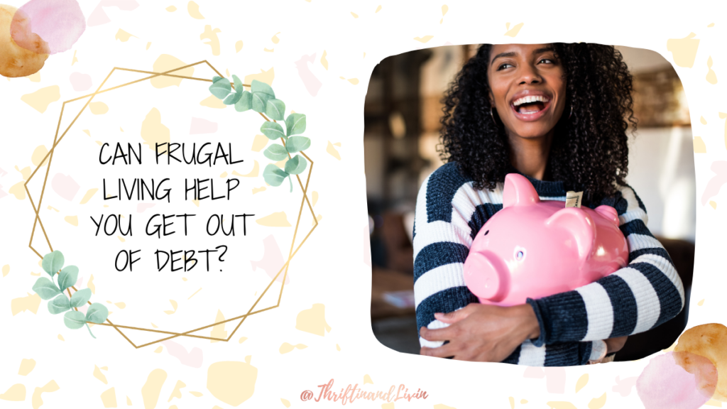 Can Frugal Living Help You Get Out of Debt?