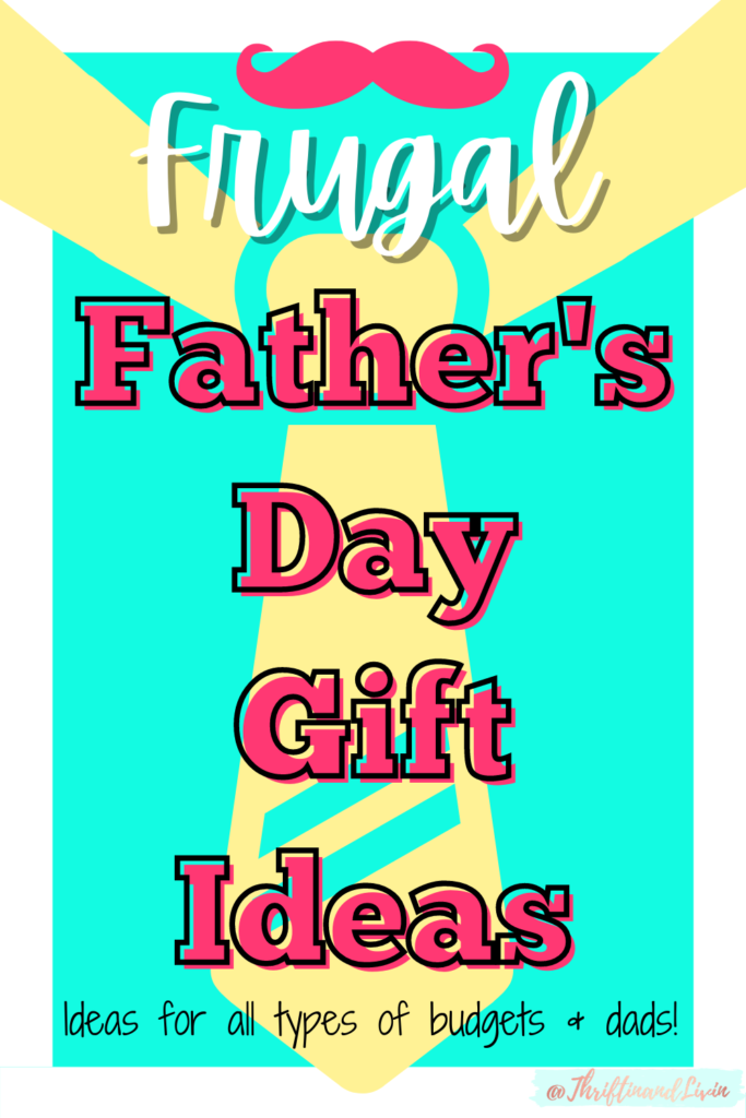 Bright teal, white, and golden yellow Pinterest image for Frugal Father's Day Gift Ideas - Ideas for all types of budgets and dads!