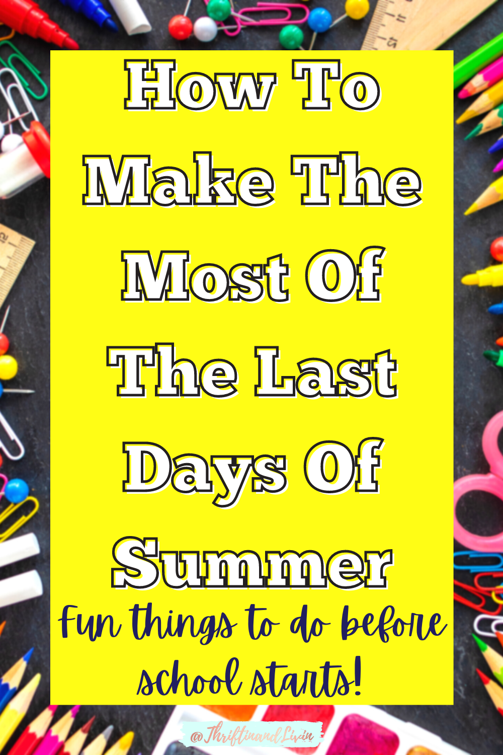 How To Make The Most of The Last Days of Summer - Fun Things To Do Before School Starts - Yellow Pinterest Pin Image
