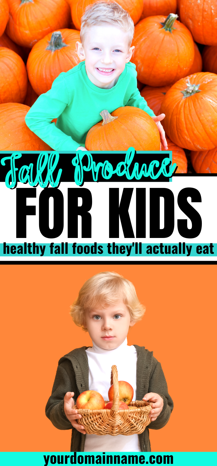 Fall Produce for Kids - Healthy Fall Foods They'll Actually Eat Pinterest Pin Image