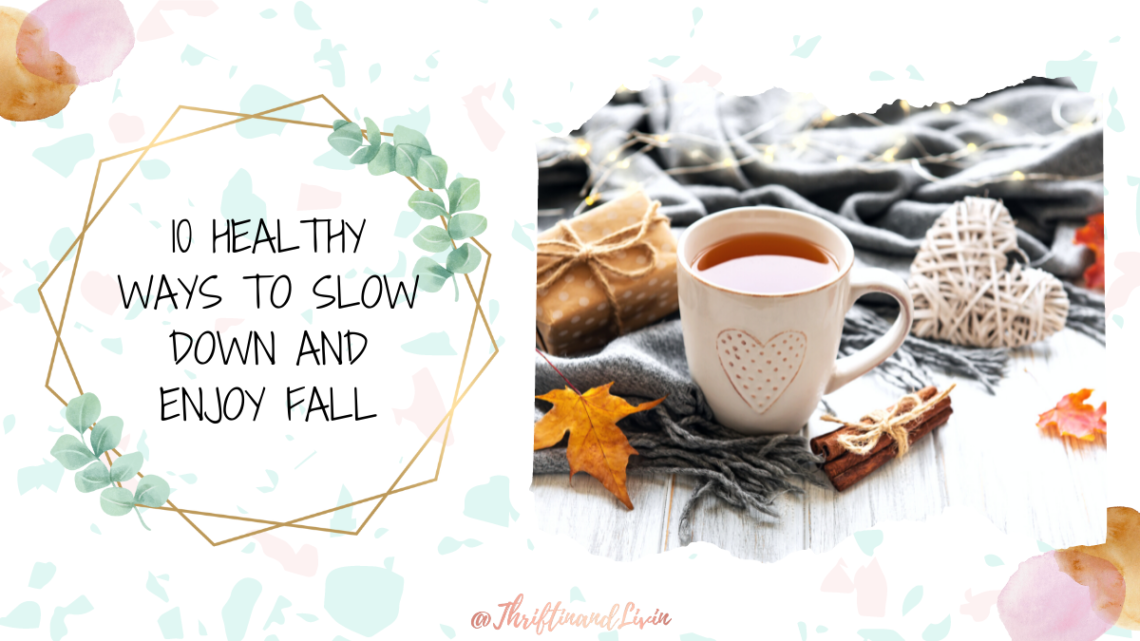 10 Healthy Ways To Slow Down And Enjoy Fall