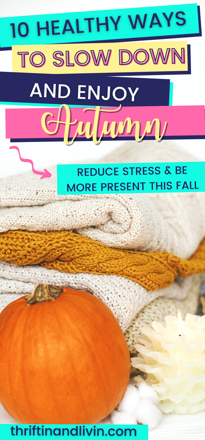 10 Healthy Ways To Slow Down And Enjoy Autumn - Reduce Stress And Be More Present This Fall - Pinterest Pin Image
